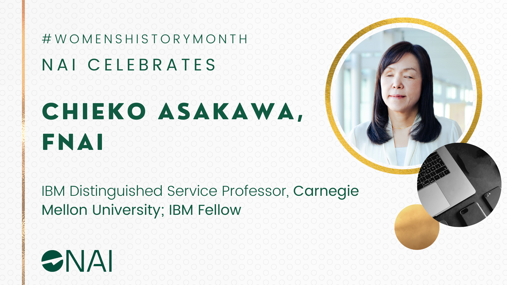 A graphic shows headshot of inventor Chieko Asakawa with the text "#WomensHistoryMonth NAI celebrates Chieko Asakawa, FNAI", followed by "IBM Distinguished Service Professor, Carnegie Mellon University; IBM Fellow". The graphic also includes a small image with a computer, smartphone, and smartphone case.