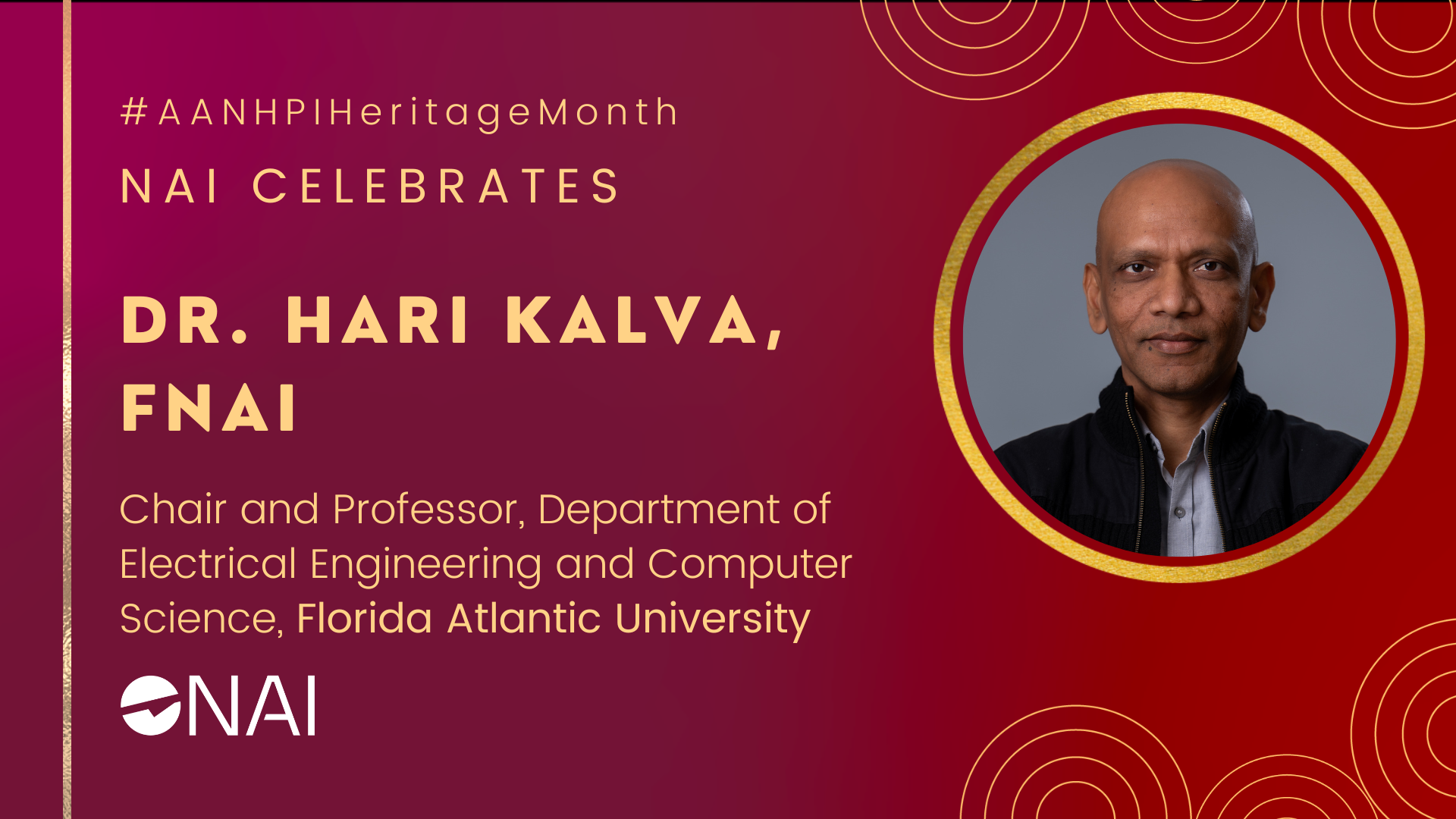 A graphic with the text "NAI celebrates Dr. Hari Kalva, F.N.A.I.” followed by “Chair and Professor, Department of Electrical Engineering and Computer Science, Florida Atlantic University". It incudes the headshot of Dr. Kalva.